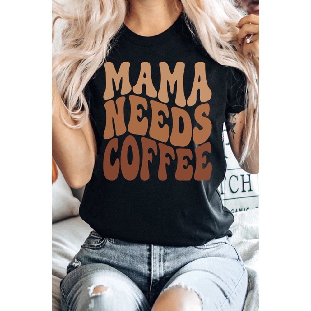 MAMA NEEDS COFFEE Graphic T Shirt